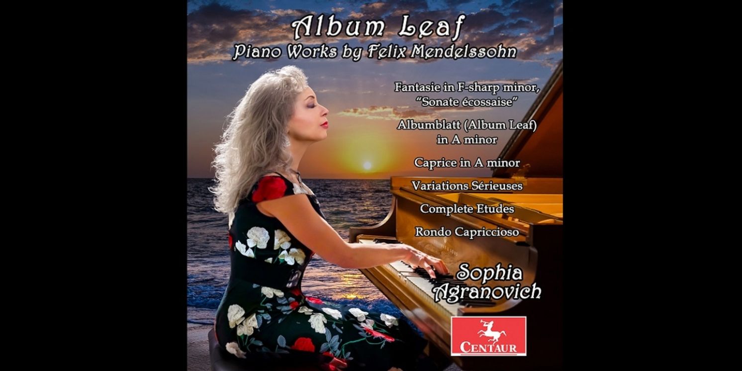 Sophia Agranovich Releases ALBUM LEAF: PIANO WORKS BY FELIX MENDELSSOHN  Image