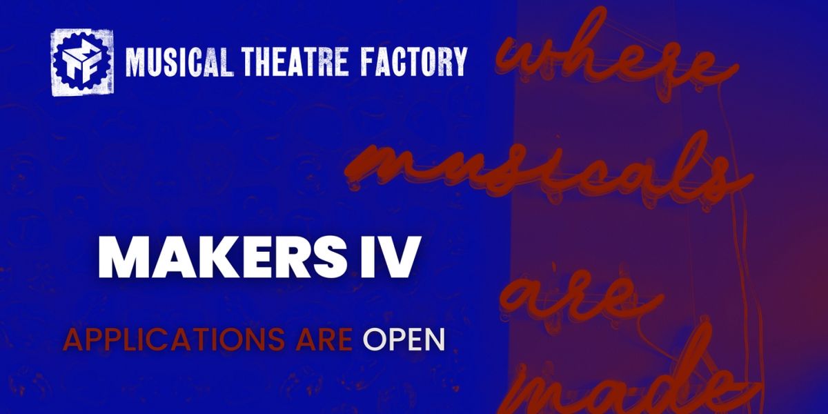 Musical Theatre Factory Opens Applications For Cohort IV Of Makers Program