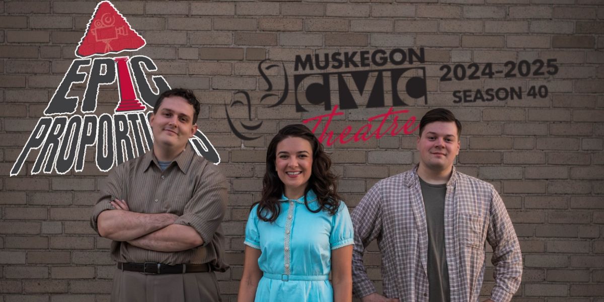 EPIC PROPORTIONS to be Presented at Muskegon Civic Theatre This Month