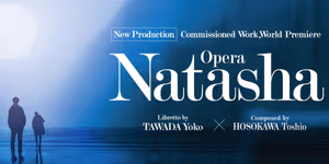 NATASHA Comes to the New National Theatre in Tokyo