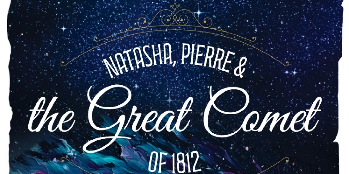 NATASHA, PIERRE & THE GREAT COMET OF 1812 Comes to the Firehouse Theatre