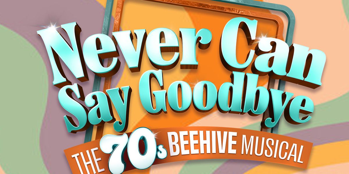 NEVER CAN SAY GOODBYE to Open Winter Park Playhouse's Newly Renovated Theatre