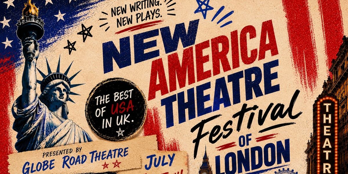 NEW AMERICA THEATRE FESTIVAL OF LONDON to Make Debut at Globe Road Theatre