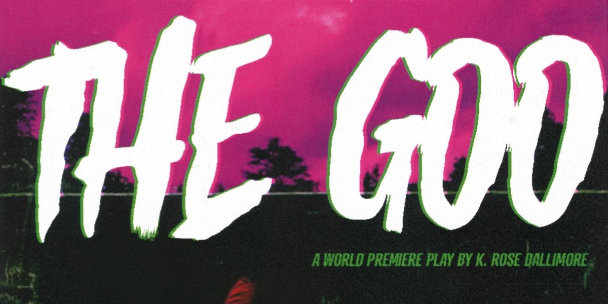 THE GOO By K. Rose Dallimore to be Presented at New Relic Theatre