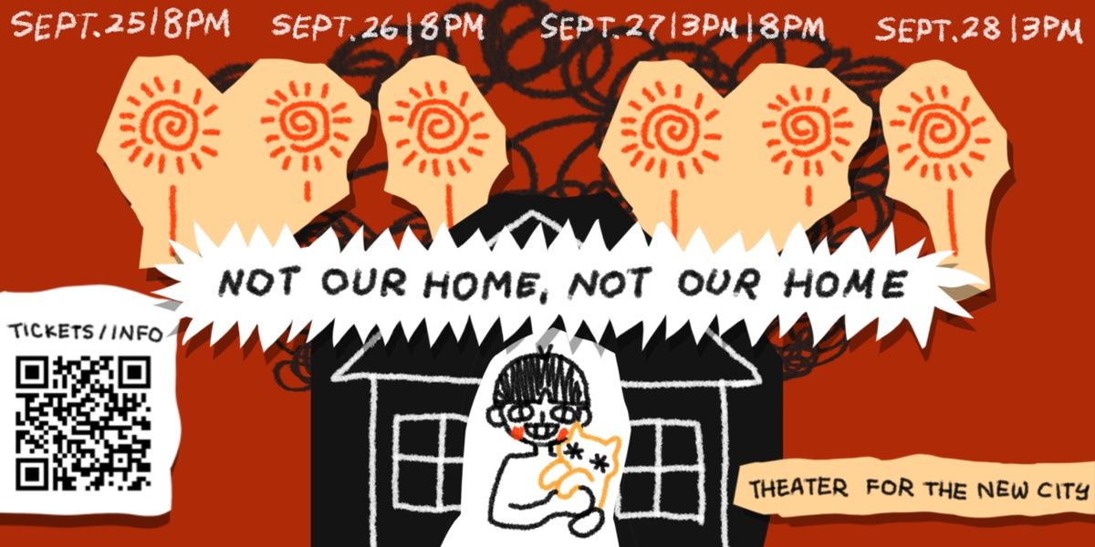NOT OUR HOME, NOT OUR HOME is Coming to Theater For The New City