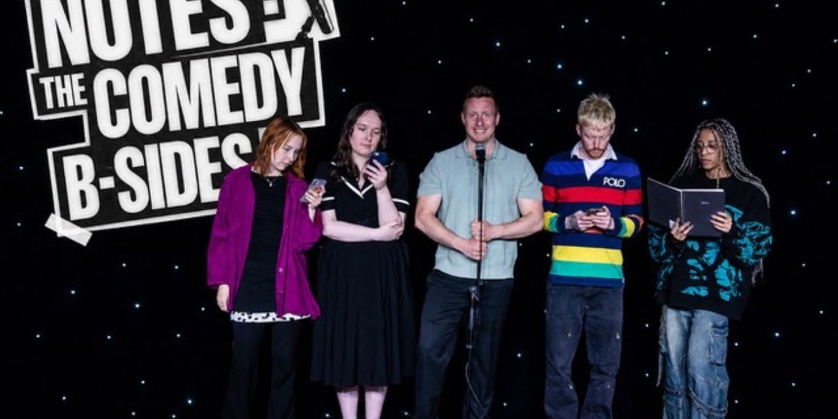 NOTES: THE COMEDY B-SIDES to Make Edinburgh Fringe Debut With Star-Studded Lineup