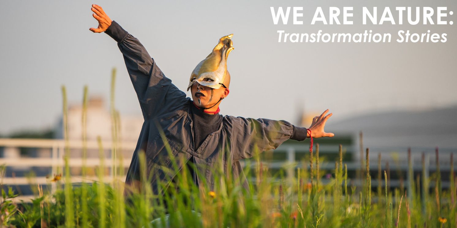 NOoSPHERE Arts to Present WE ARE NATURE: TRANSFORMATION STORIES This Summer  Image