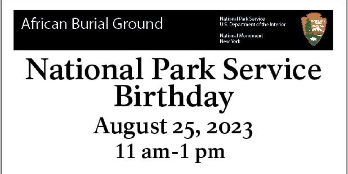 The National Park Service Birthday Announced At The African Burial Ground National Monument