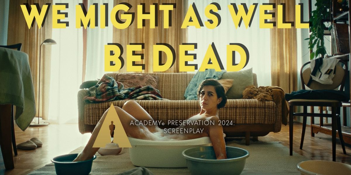 WE MIGHT AS WELL BE DEAD Preserved by the Academy of Motion Picture Arts and Sciences