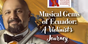 National Chamber Ensemble to Present MUSICAL GEMS OF ECUADOR: A VIOLINIST'S JOURNEY