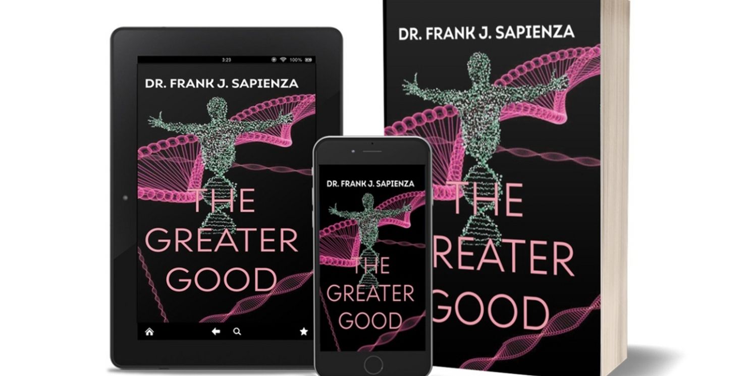 New Award-Winning Medical Thriller THE GREATER GOOD Released By Dr. Frank J. Sapienza  Image