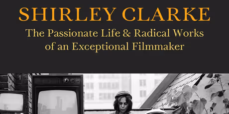 New Biography SHIRLEY CLARKE Details Filmmaker's Life and Radical Work Photo