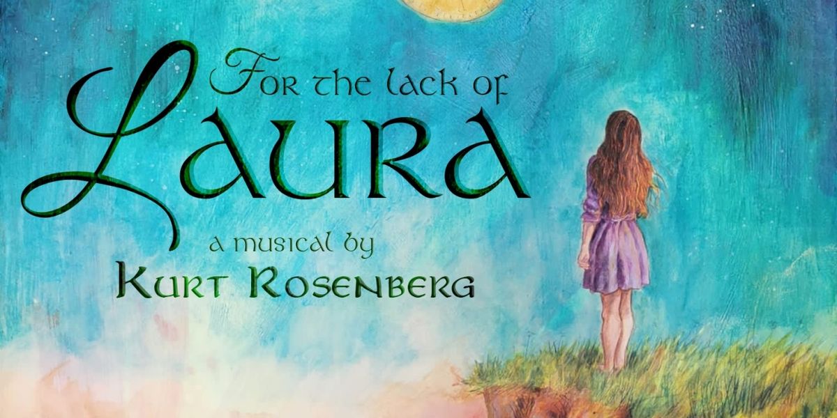 New Irish Fantasy Musical FOR THE LACK OF LAURA to Premiere In UK This Summer