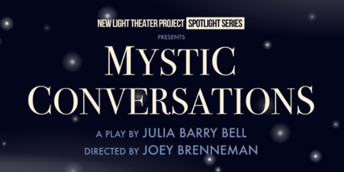 New Light Theater Project to Present MYSTIC CONVERSATIONS at Theatre Row