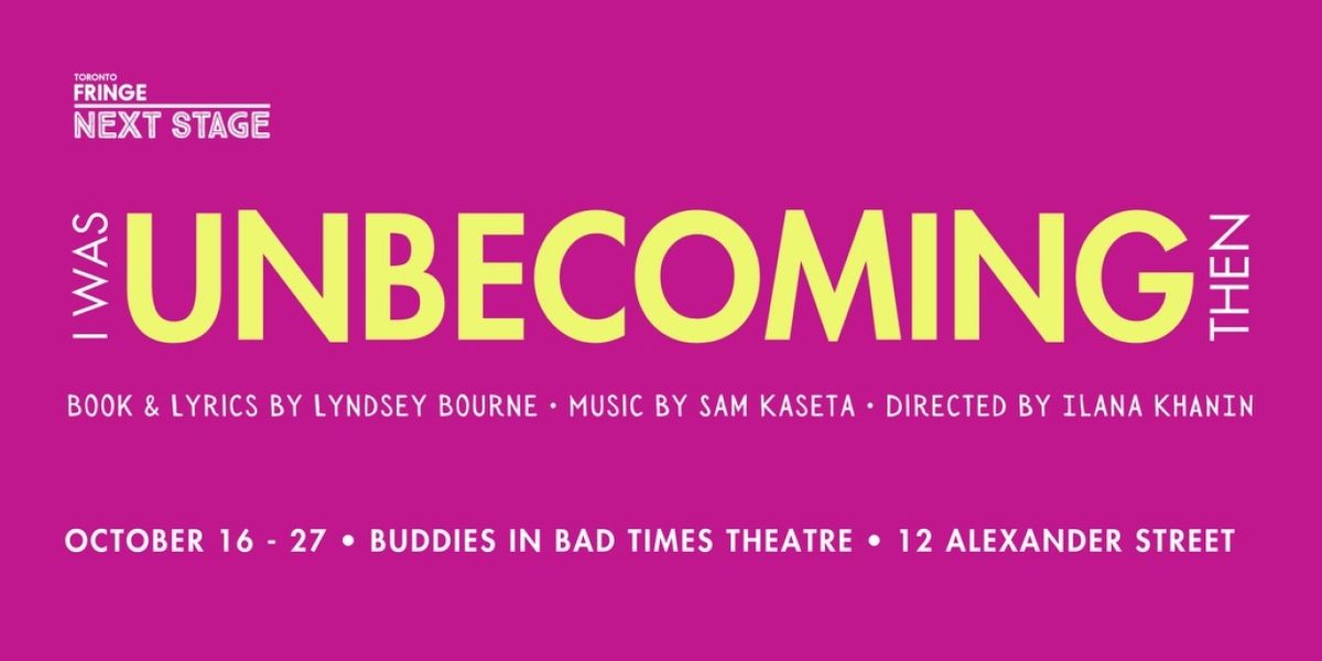 New Musical I WAS UNBECOMING THEN To Play At Toronto's Next Stage Theatre Festival