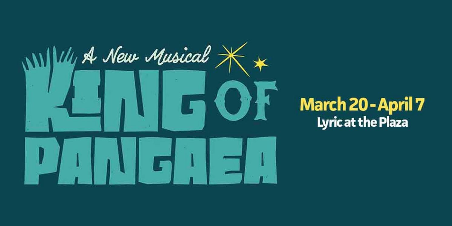 New Musical KING OF PANGAEA to Open This Month at Lyric's Plaza Theatre  Image