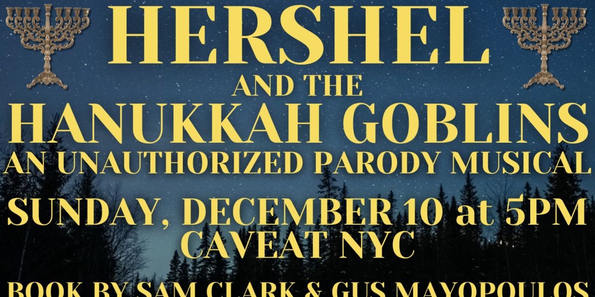 New Musical HERSHEL AND THE HANUKKAH GOBLINS: AN UNAUTHORIZED PARODY MUSICAL To Premiere At Caveat NYC