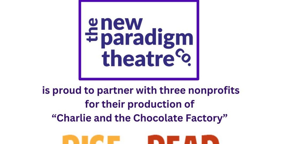 New Paradigm Theatre Chooses Three Literacy Nonprofit Community Partners For Production of CHARLIE AND THE CHOCOLATE FACTORY