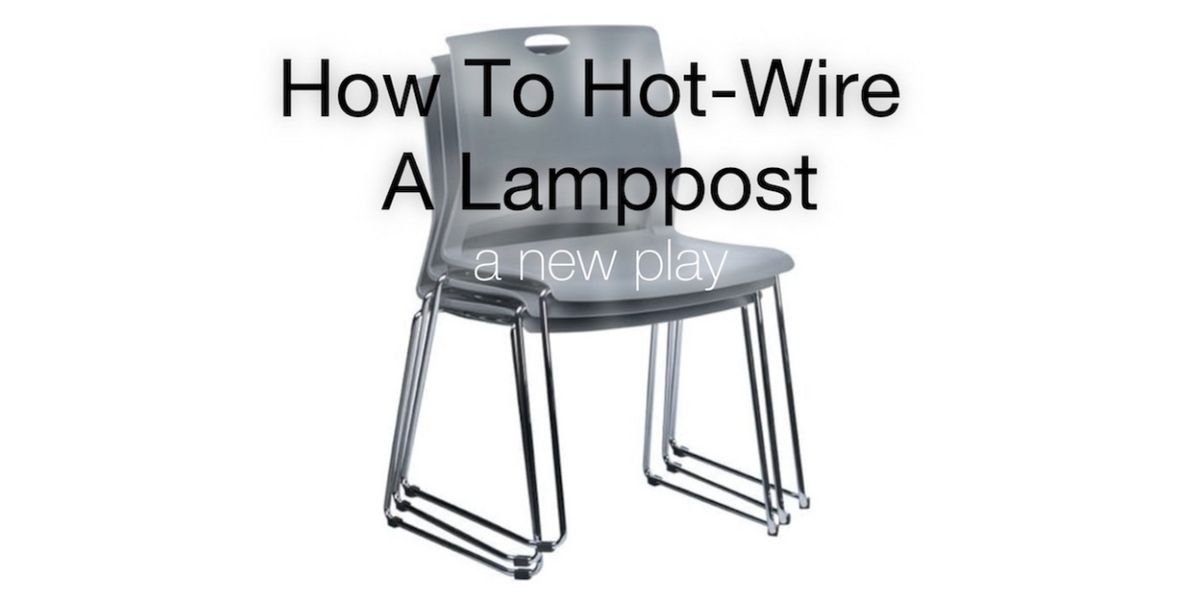 World Premiere HOW TO HOT-WIRE A LAMPPOST to Play at Unit J, Bushwick