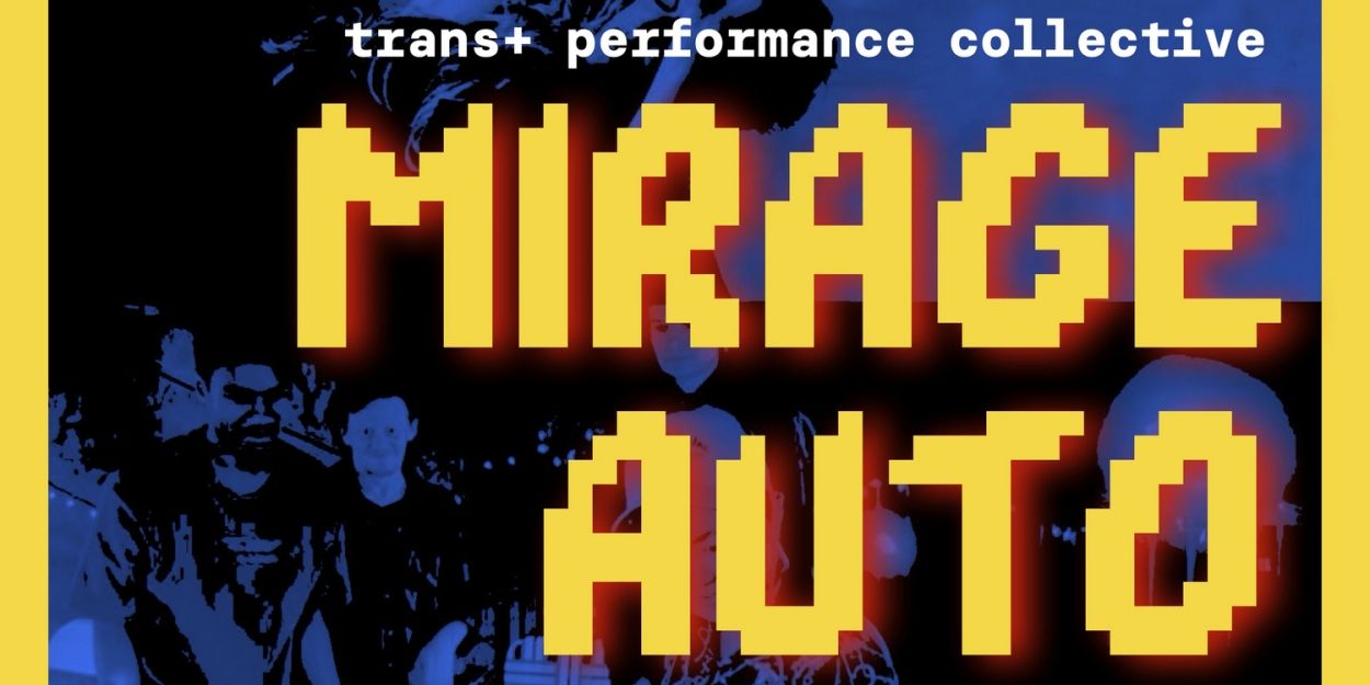 New Trans+ Performance Collective Mirage Auto Depot to Debut Four New Queer Theater And Dance Works  Image