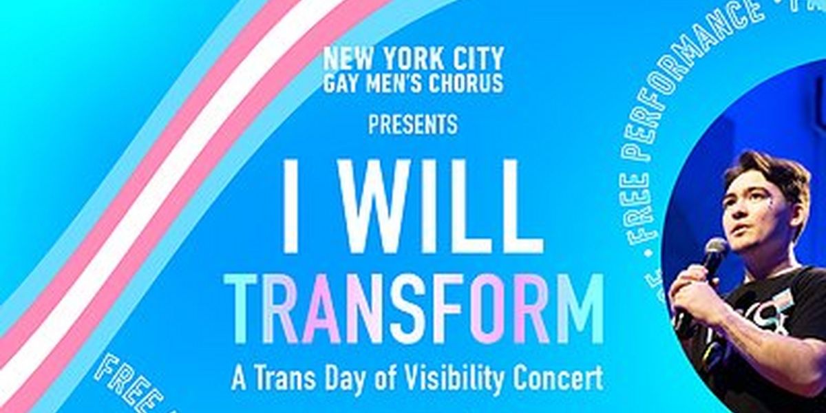 New York City Gay Men's Chorus Celebrates Trans Joy At The 2nd Annual INTERNATIONAL TRANS DAY OF VISIBILITY CONCERT