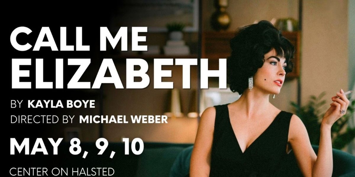 Newly Expanded Version of Kayla Boye’s CALL ME ELIZABETH Comes to Chicago in May