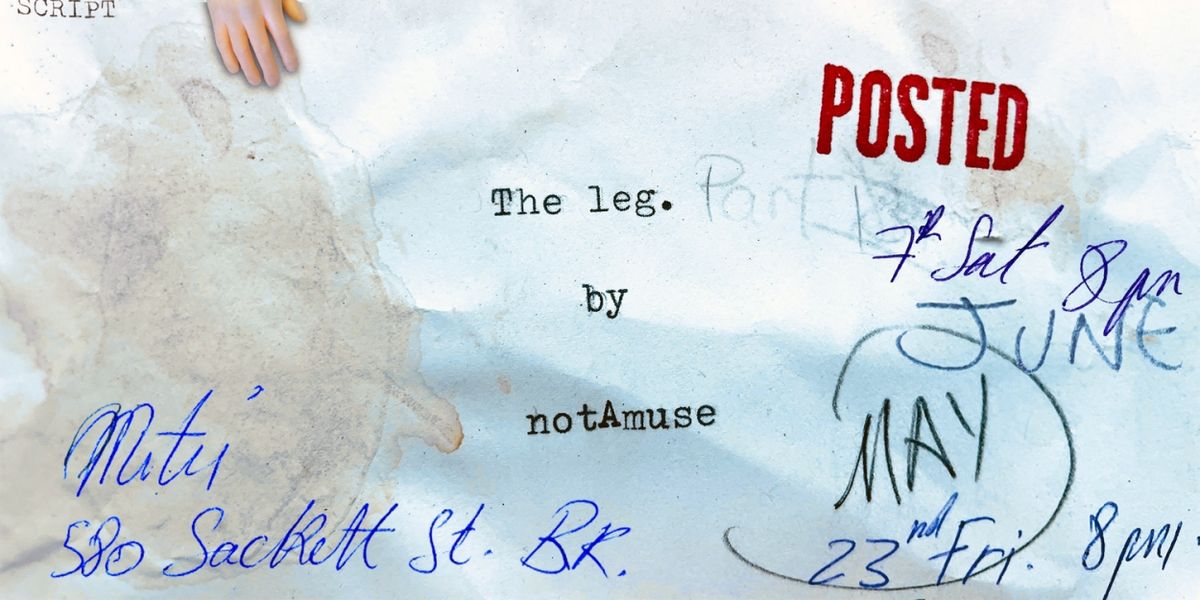 THE LEG, A DEVISED DANCE THEATER PIECE to be Presented by NotAmuse Theater