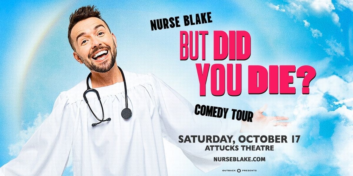 Nurse Blake’s BUT DID YOU DIE? Comedy Tour To Stop At Attucks Theatre