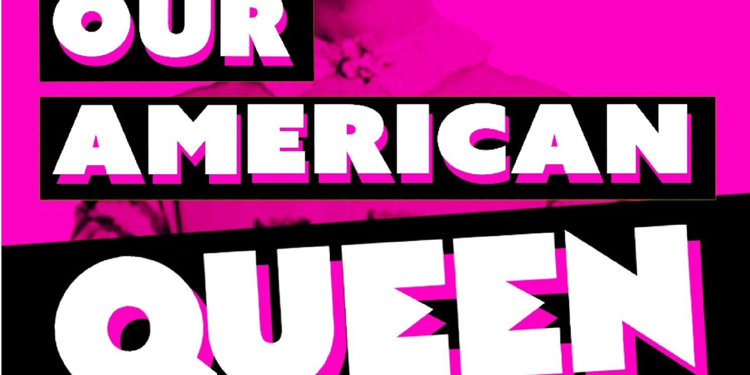 OUR AMERICAN QUEEN Comes to Bridewell Theatre Next Year  Image
