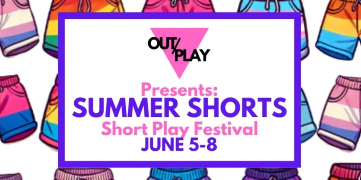 OUT/PLAY Presents SUMMER SHORTS, An LGBTQ+ Short Play Festival
