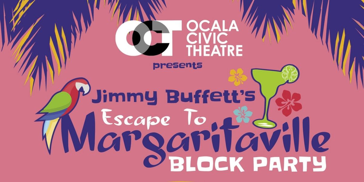Ocala Civic Theatre to Present Jimmy Buffett's ESCAPE TO MARGARITAVILLE Block Party