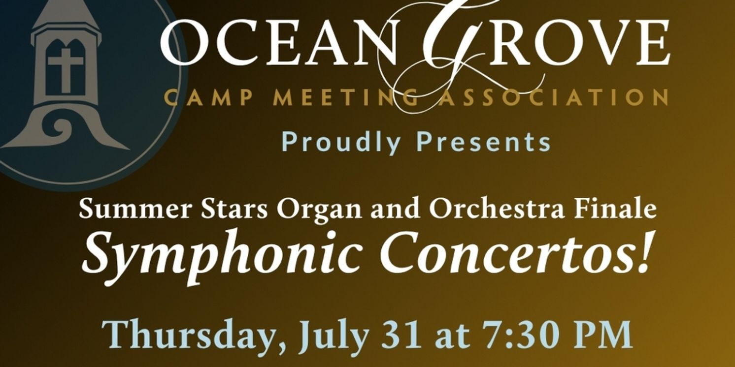 Ocean Grove Summer Stars Organ And Orchestra Finale to Present SYMPHONIC CONCERTOS  Image