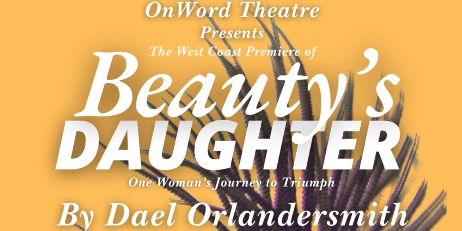 OnWord Theatre Extends Inaugural Season With BEAUTY'S DAUGHTER West Coast Premiere  Image
