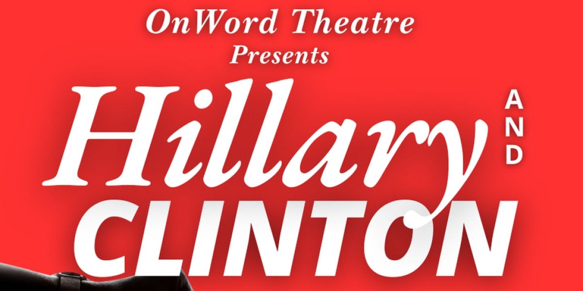 OnWord Theatre To Present HILLARY AND CLINTON