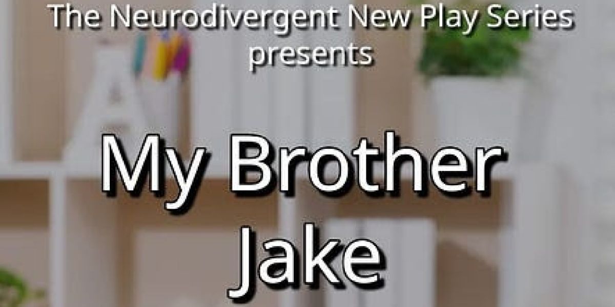 One Week Until MY BROTHER JAKE is Presented As Part Of The Neurodivergent New Play Series