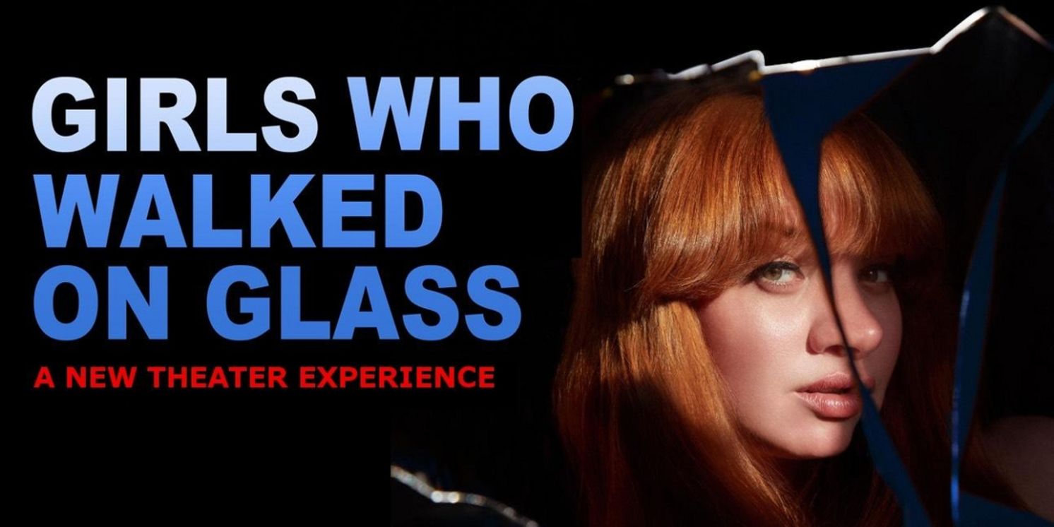 GIRLS WHO WALK ON GLASS Now Open Off-Broadway  Image