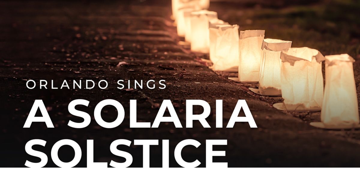 Orlando Sings Presents A SOLARIA SOLSTICE Featuring the Solaria Singers
