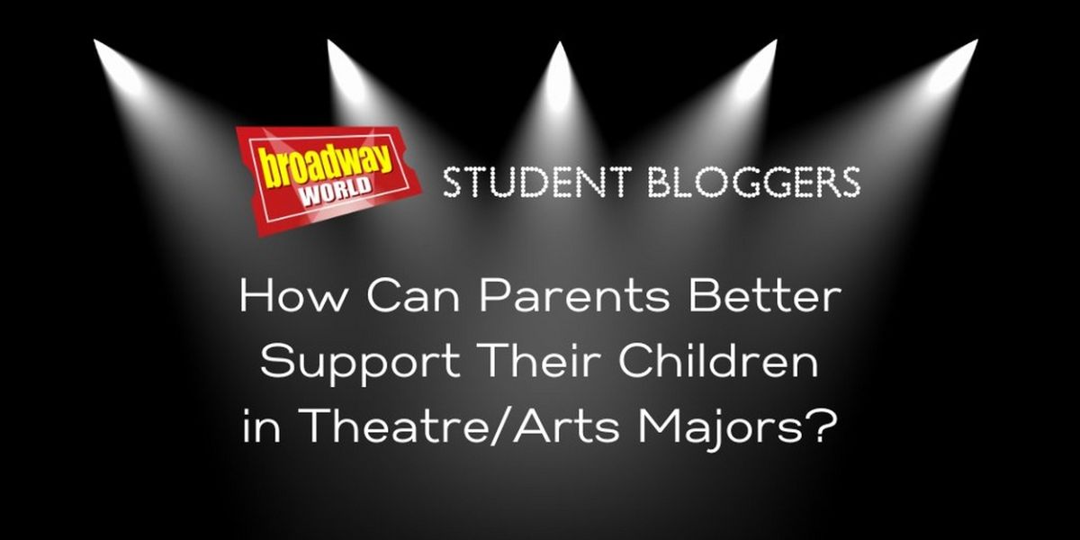 What Parents Should Know to Support Theatre Students: Advice from Our Student Bloggers