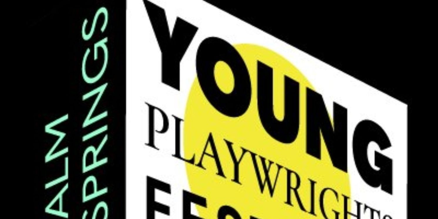 PALM SPRINGS YOUNG PLAYWRIGHT’S FESTIVAL Announces Call for Submissions  Image