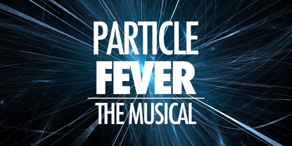 PARTICLE FEVER Musical in Development By David Henry Hwang
