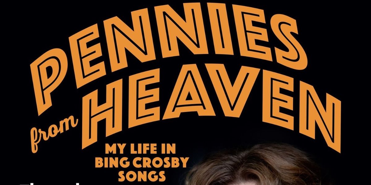 PENNIES FROM HEAVEN, MY LIFE IN BING CROSBY SONGS to Make NYC Debut at Don't Tell Mama