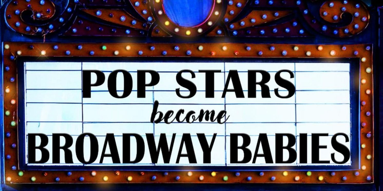 POP STARS BECOME BROADWAY BABIES is Coming to 54 Below This Month  Image