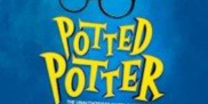 POTTED POTTER Tickets Now on Sale at Broadway Playhouse in Chicago