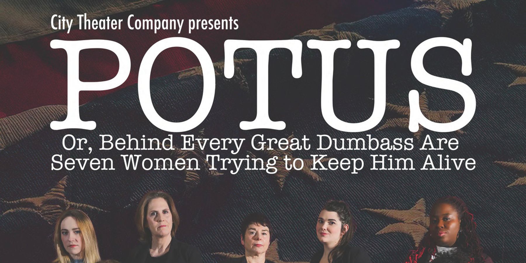 POTUS, OR, BEHIND EVERY DUMBASS ARE SEVEN WOMEN TRYING TO KEEP HIM ALIVE Begins Run