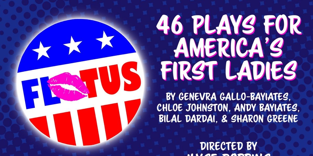 Hub Theatre Company of Boston Presents 46 PLAYS FOR AMERICA'S FIRST LADIES