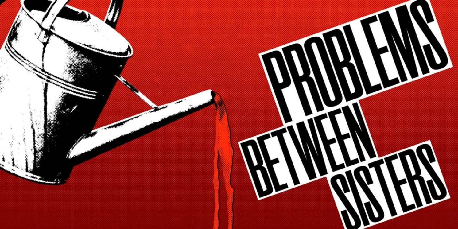 PROBLEMS BETWEEN SISTERS Debuts Next Month at Studio Theatre  Image