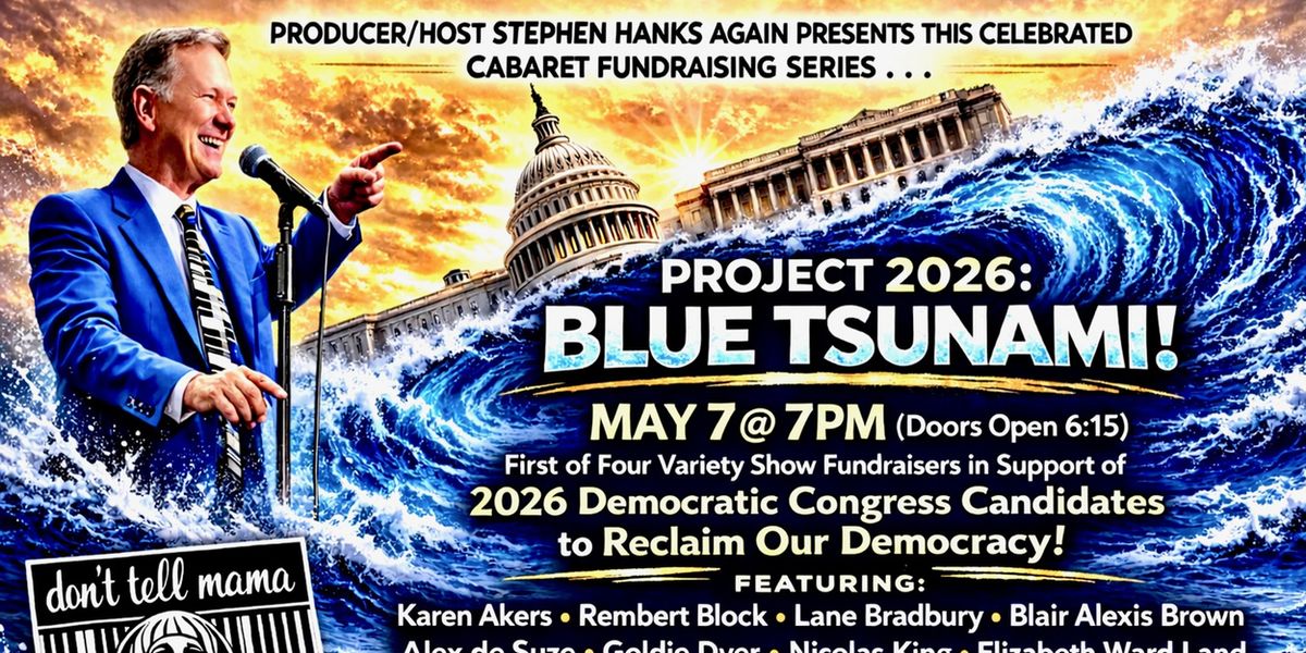 PROJECT 2026: BLUE TSUNAMI! Cabaret Fundraiser Series Launches at Don't Tell Mama