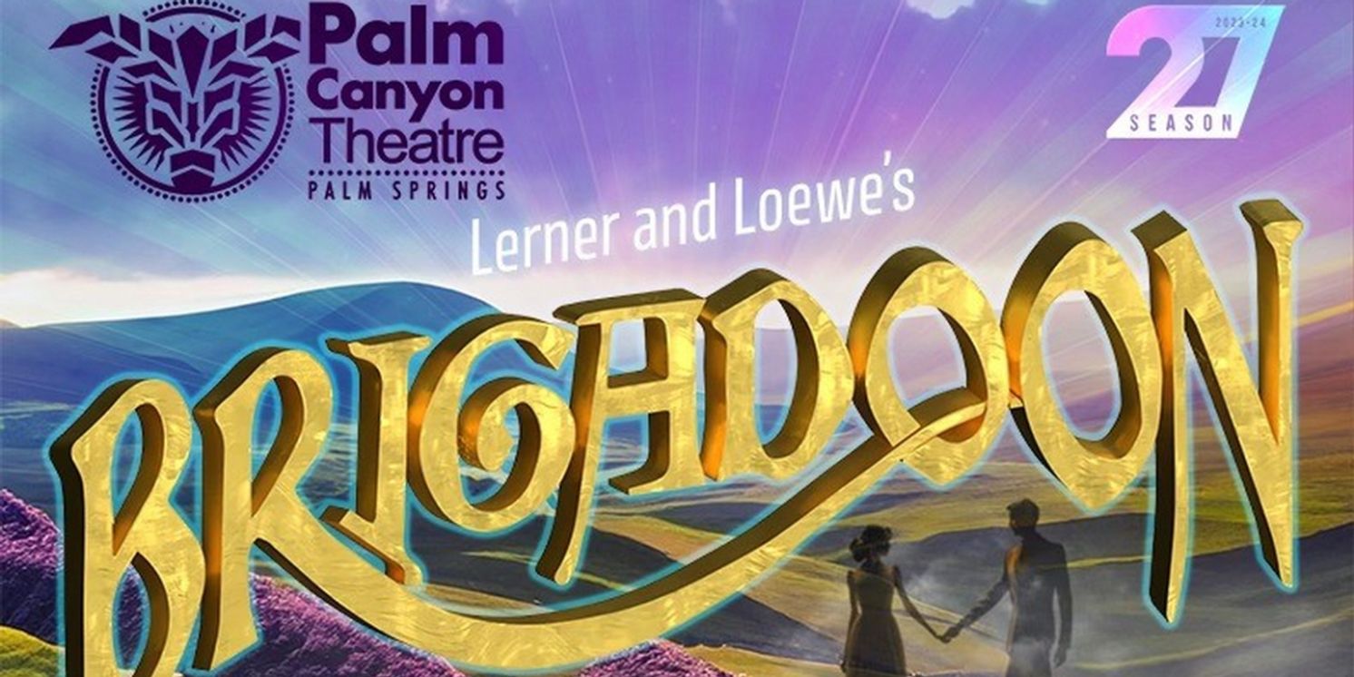 Palm Canyon Theatre to Open Its 27th Season With Lerner and Lowe's BRIGADOON  Image