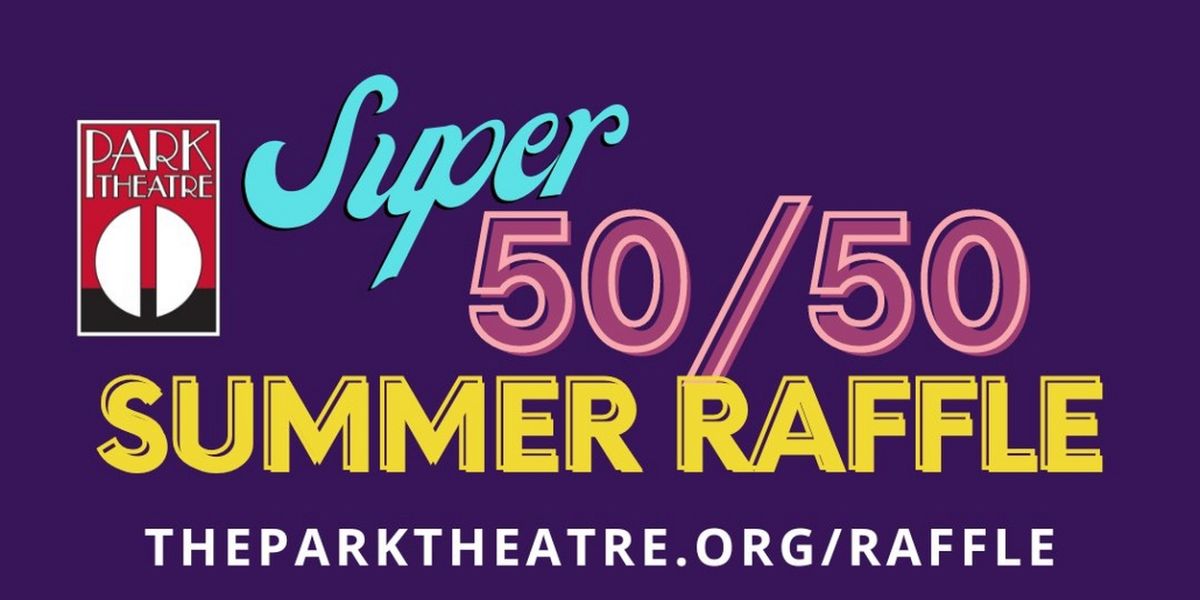 Park Theatre Announces $25,000 Prize Super 50/50 Summer Raffle