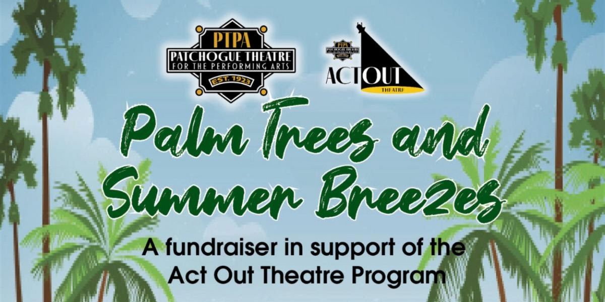 Patchogue Theatre Will Host PALM TREES AND SUMMER BREEZES Fundraiser